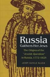 Russia Gathers Her Jews: The Origins of the Jewish Question in Russia 1772-1825 (ISBN: 9780875809830)