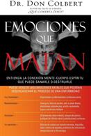 Emociones Que Matan: Entienda La Conexin Mente-Cuerpo-Espritu Que Puede Sanarle O Destruirle (ISBN: 9780881139235)