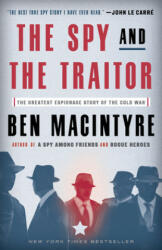 The Spy and the Traitor: The Greatest Espionage Story of the Cold War - Ben Macintyre (ISBN: 9781101904213)
