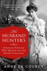 The Husband Hunters: American Heiresses Who Married Into the British Aristocracy - Anne De Courcy (ISBN: 9781250164605)