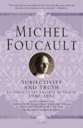 Subjectivity and Truth: Lectures at the Coll? ge de France, 1980-1981 - Michel Foucault, Frederic Gros, Graham Burchell (ISBN: 9781250195081)