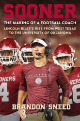Sooner: The Making of a Football Coach - Lincoln Riley's Rise from West Texas to the University of Oklahoma (ISBN: 9781250622167)