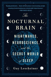 The Nocturnal Brain: Nightmares, Neuroscience, and the Secret World of Sleep - LESCHZINER GUY (ISBN: 9781250756978)