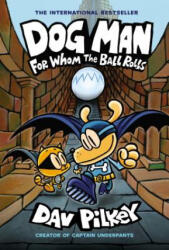 Dog Man: For Whom the Ball Rolls: A Graphic Novel (Dog Man #7): From the Creator of Captain Underpants (ISBN: 9781338290943)