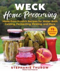 Weck Home Preserving: Made-From-Scratch Recipes for Water-Bath Canning, Fermenting, Pickling, and More (ISBN: 9781510751279)