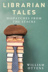 Librarian Tales: Funny, Strange, and Inspiring Dispatches from the Stacks (ISBN: 9781510755888)