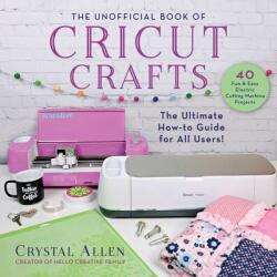 Unofficial Book of Cricut Crafts: Fun Easy Projects for Your Electronic Cutting Machine (ISBN: 9781510757141)