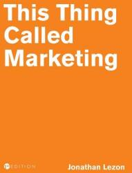 This Thing Called Marketing (ISBN: 9781516531325)