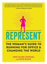 Represent: The Woman's Guide to Running for Office and Changing the World (ISBN: 9781523502974)