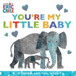 You're My Little Baby: A Touch-And-Feel Book - Eric Carle (ISBN: 9781534474932)