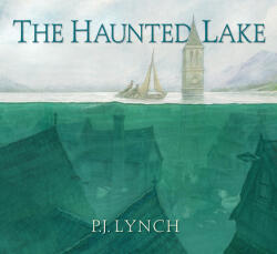 The Haunted Lake - P. J. Lynch (ISBN: 9781536200133)