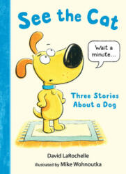 See the Cat: Three Stories about a Dog - David Larochelle, Mike Wohnoutka (ISBN: 9781536204278)
