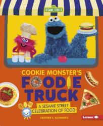 Cookie Monster's Foodie Truck: A Sesame Street (R) Celebration of Food (ISBN: 9781541574700)