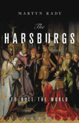 The Habsburgs: To Rule the World - Martyn Rady (ISBN: 9781541644502)