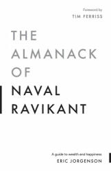 The Almanack of Naval Ravikant - Eric Jorgenson (ISBN: 9781544514215)