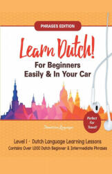 Learn Dutch For Beginners Easily! Phrases Edition! Contains Over 1000 Dutch Beginner & Intermediate Phrases (ISBN: 9781617044571)