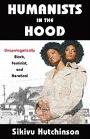 Humanists in the Hood: Unapologetically Black Feminist and Heretical (ISBN: 9781634311984)