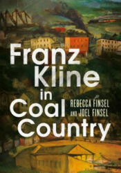 Franz Kline in Coal Country - Rebecca M. Finsel, Joel R. Finsel (ISBN: 9781634991018)
