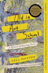 Old in Art School: A Memoir of Starting Over - Nell Painter (ISBN: 9781640092006)