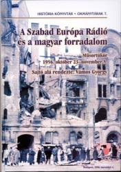 A SZABAD EURÓPA RÁDIÓ ÉS A MAGYAR FORRADALOM (2010)