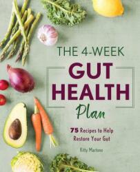 The 4-Week Gut Health Plan: 75 Recipes to Help Restore Your Gut - Kitty Martone (ISBN: 9781641525916)