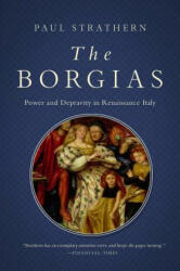 The Borgias: Power and Depravity in Renaissance Italy - Paul Strathern (ISBN: 9781643130835)
