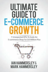 Ultimate Guide To E-commerce Growth - Ian Hammersley, Mark Hammersley (ISBN: 9781644671320)