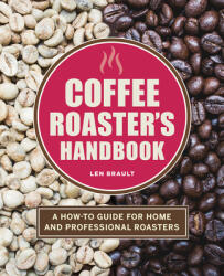 Coffee Roaster's Handbook: A How-To Guide for Home and Professional Roasters - Len Brault (ISBN: 9781646118571)