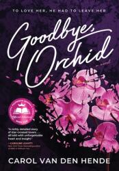 Goodbye Orchid: To Love Her He Had To Leave Her (ISBN: 9781646631902)