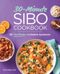 30-Minute Sibo Cookbook: 65 Fast Recipes to Relieve Symptoms (ISBN: 9781647397364)