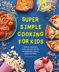 Super Simple Cooking for Kids: Learn to Cook with 50 Fun and Easy Recipes for Breakfast, Snacks, Dinner, and More! (ISBN: 9781647398071)