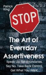 Art of Everyday Assertiveness - Patrick King (ISBN: 9781647432003)