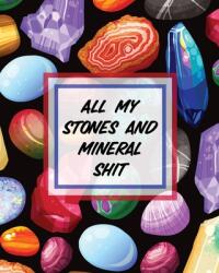 All My Stones and Minerals Shit: Rock Collecting - Earth Sciences - Crystals and Gemstones (ISBN: 9781649303097)