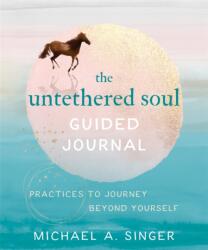Untethered Soul Guided Journal - Michael A. Singer (ISBN: 9781684036561)