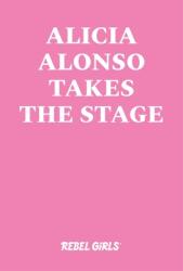 Alicia Alonso Takes the Stage (ISBN: 9781733329224)