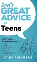 Dad's Great Advice for Teens: Stuff Every Teen Needs to Know About Parents Friends Social Media Drinking Dating Relationships and Finding Happ (ISBN: 9781735180434)