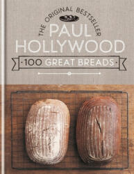 Paul Hollywood 100 Great Breads: The Original Bestseller (ISBN: 9781788402149)