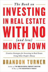 The Book on Investing in Real Estate with No (and Low) Money Down: Creative Strategies for Investing in Real Estate Using Other People's Money (ISBN: 9781947200975)