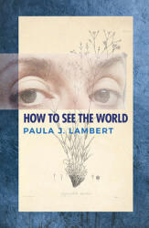 How to See the World: Poems (ISBN: 9781947504233)