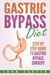 Gastric Bypass Diet: Step By Step Guide to Gastric Bypass Surgery (ISBN: 9781951103644)