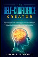 The Self-Confidence Creator: Overcoming self-doubt and worries by Improving Self-Esteem Self-Love & Compassion and Mindful Awareness. Unleash You (ISBN: 9781951595210)