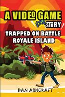 A Video Game Story: Trapped On Battle Royale Island (ISBN: 9781953543035)