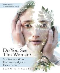 Do You See This Woman? : Six Women Who Encountered Jesus Face-To-Face (ISBN: 9781973669098)