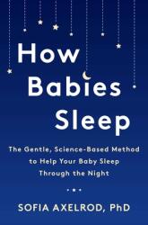 How Babies Sleep: The Gentle, Science-Based Method for a Good Night's Sleep (ISBN: 9781982112578)