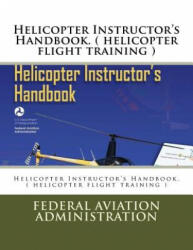 Helicopter Instructor's Handbook. ( helicopter flight training ) - Federal Aviation Administration (ISBN: 9781546832102)