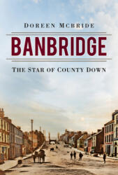 Banbridge: The Star of County Down (ISBN: 9780750990936)