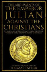 The Arguments of the Emperor Julian Against the Christians - Julian, Thomas Taylor (ISBN: 9781987447859)