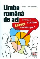 Limba romana de azi. Vorbim si scriem corect romaneste - Elena Silvestru (ISBN: 9786062606138)