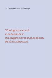 Zsigmond császár megkoronázása Rómában (ISBN: 9786155858147)