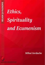 Ethics, Spirituality and Ecumenism - Mihai Iordache (ISBN: 9786062811464)